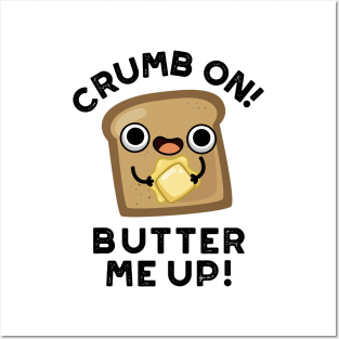 Crumb On Butter Me Up Funny Bread Pun Posters and Art